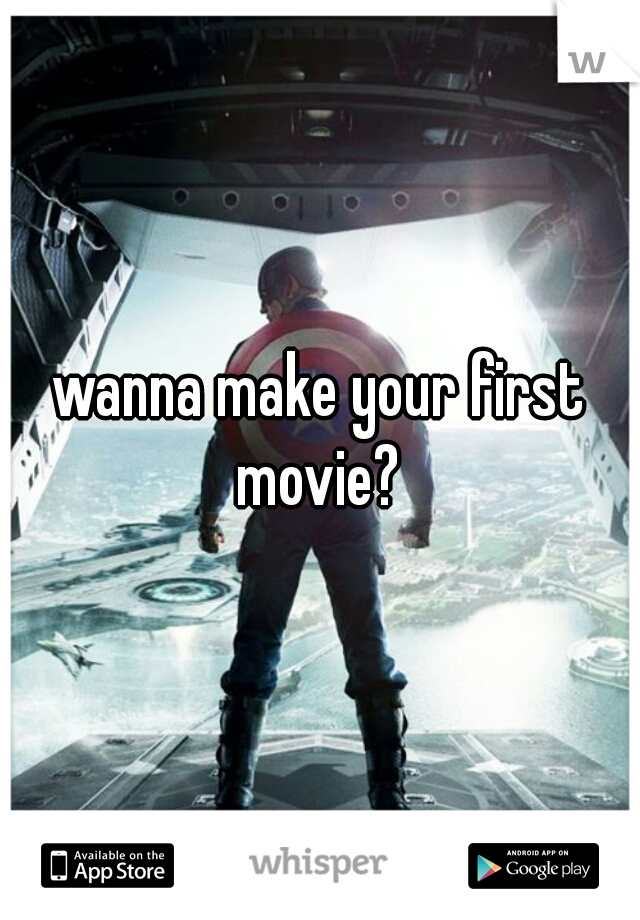 wanna make your first movie? 
