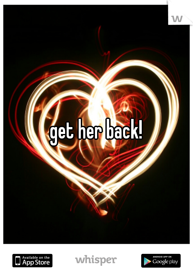 get her back!
