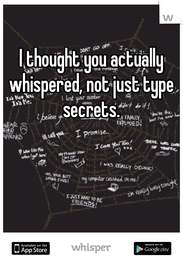 I thought you actually whispered, not just type secrets. 