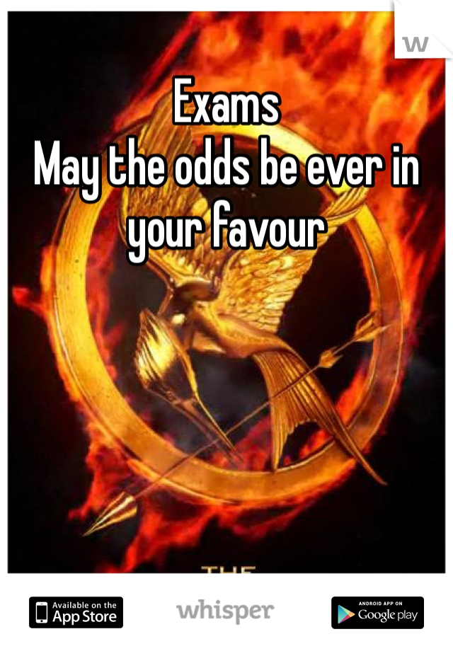 Exams
May the odds be ever in your favour
