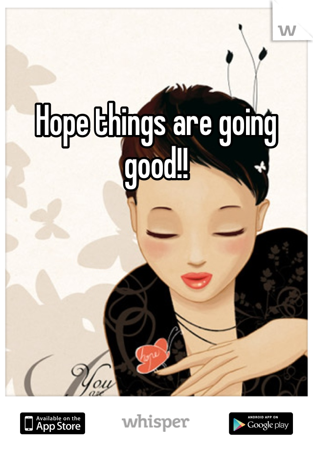 Hope things are going good!!