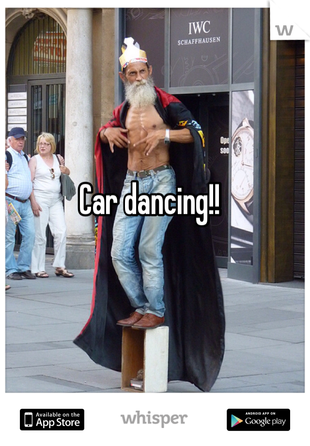 Car dancing!!