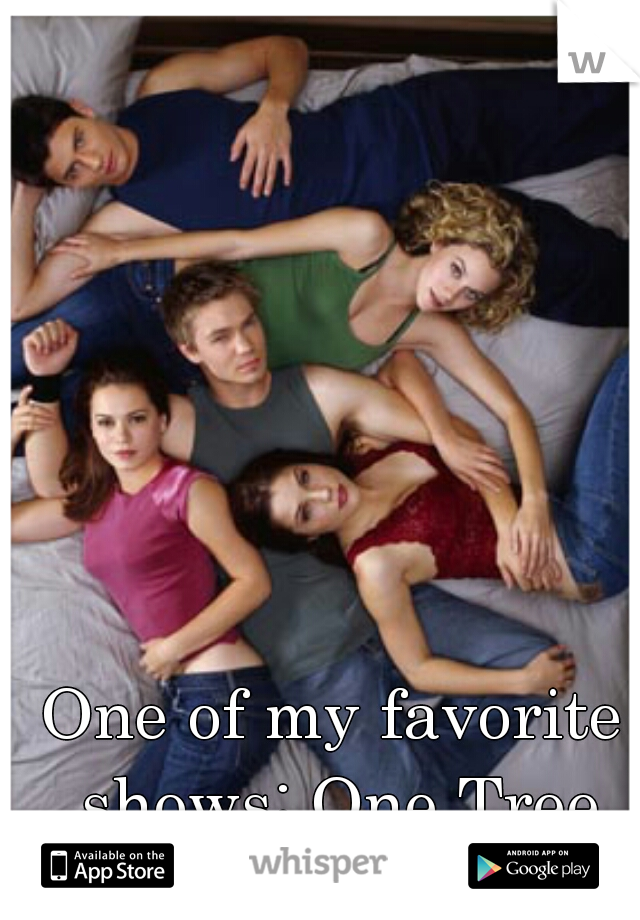 One of my favorite shows: One Tree Hill