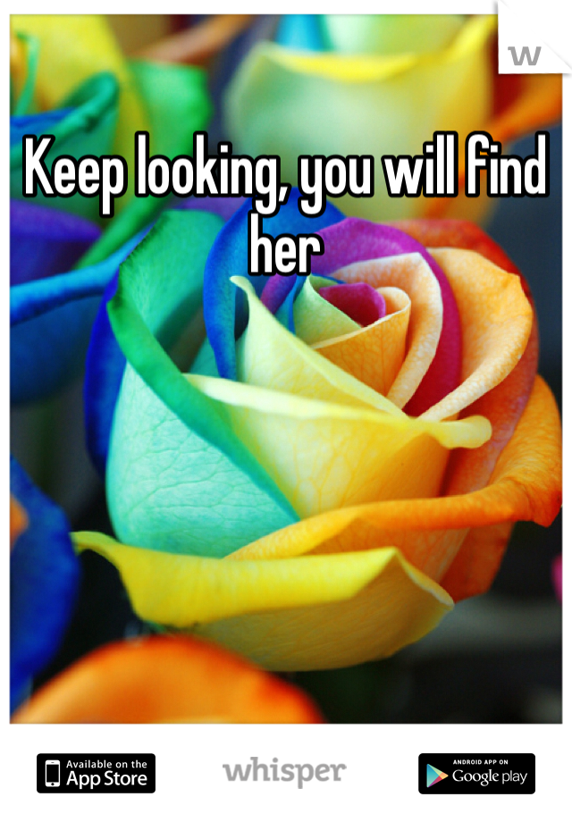 Keep looking, you will find her