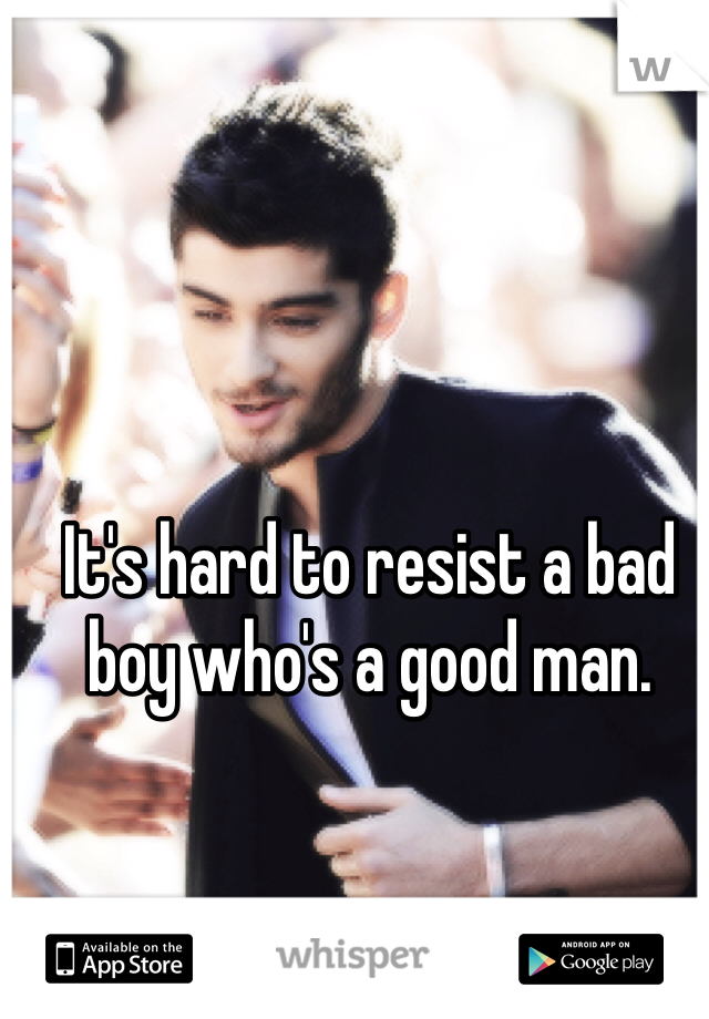 It's hard to resist a bad boy who's a good man. 