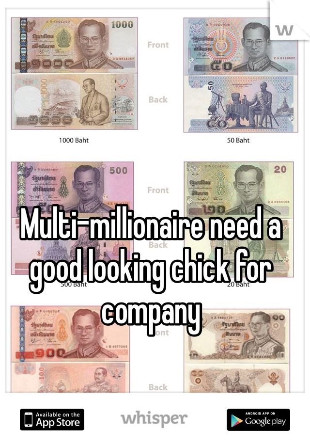Multi-millionaire need a good looking chick for company
