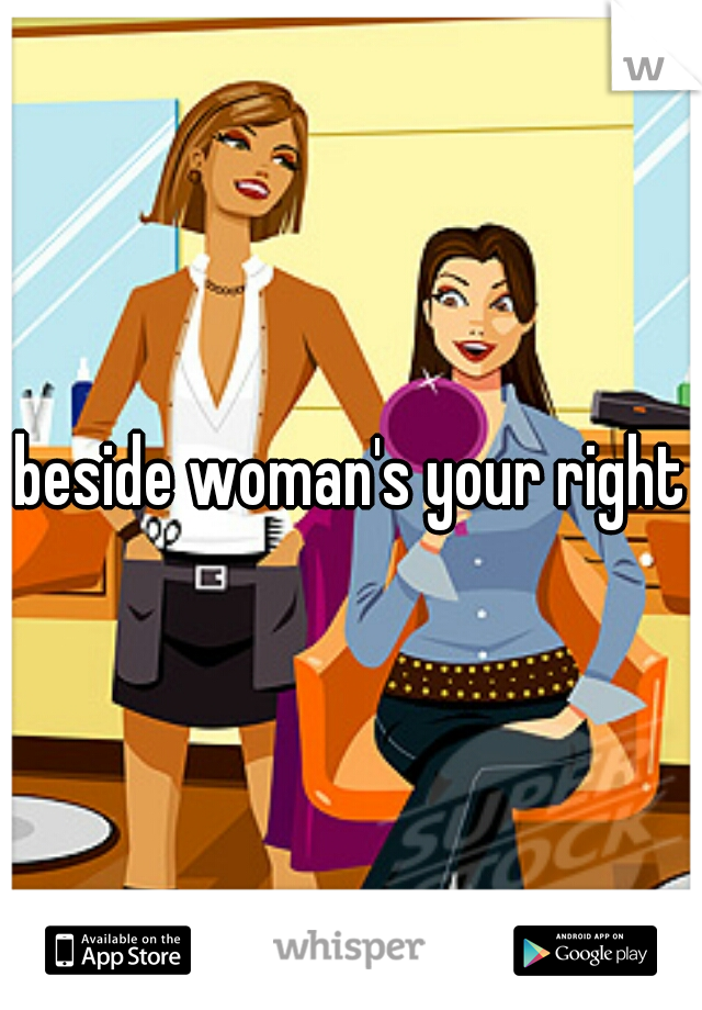 beside woman's your right