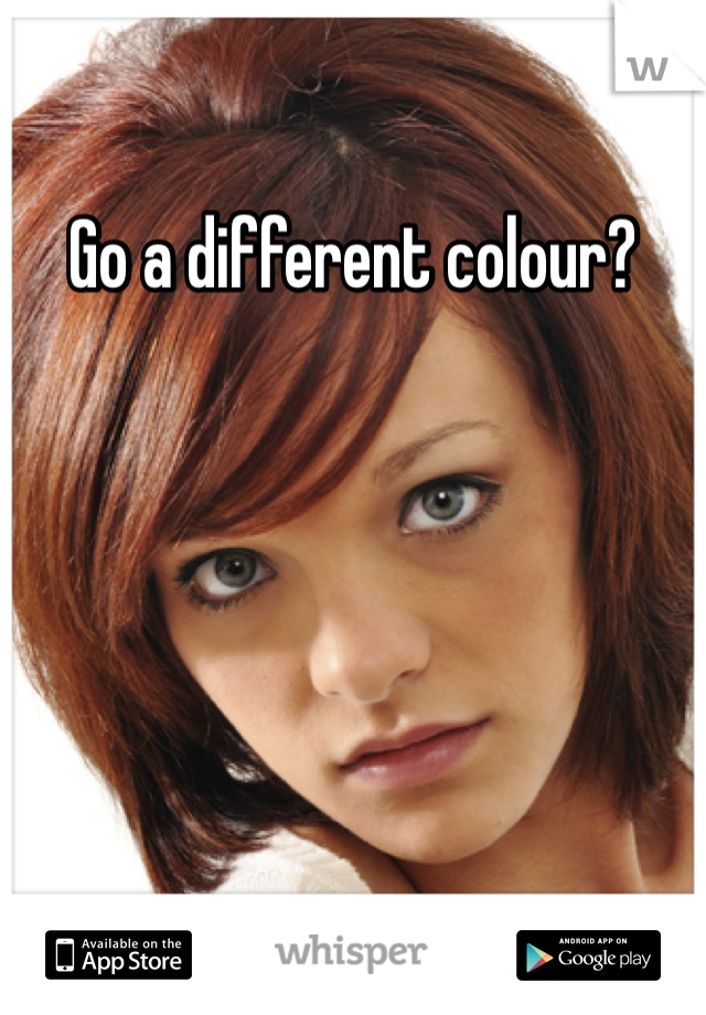 Go a different colour? 