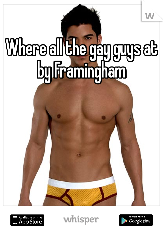 Where all the gay guys at by Framingham 