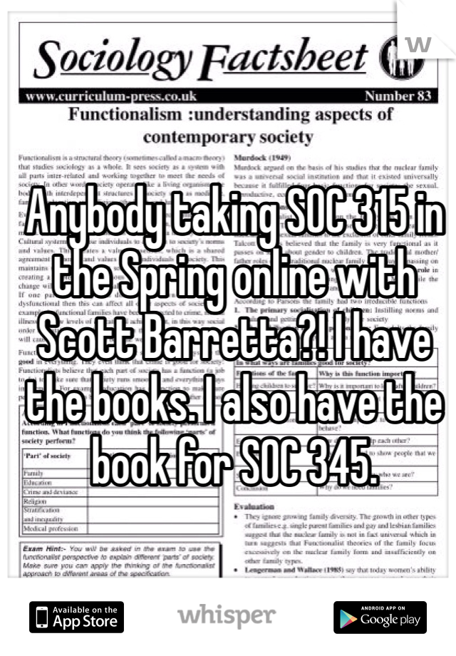 Anybody taking SOC 315 in the Spring online with Scott Barretta?! I have the books. I also have the book for SOC 345. 