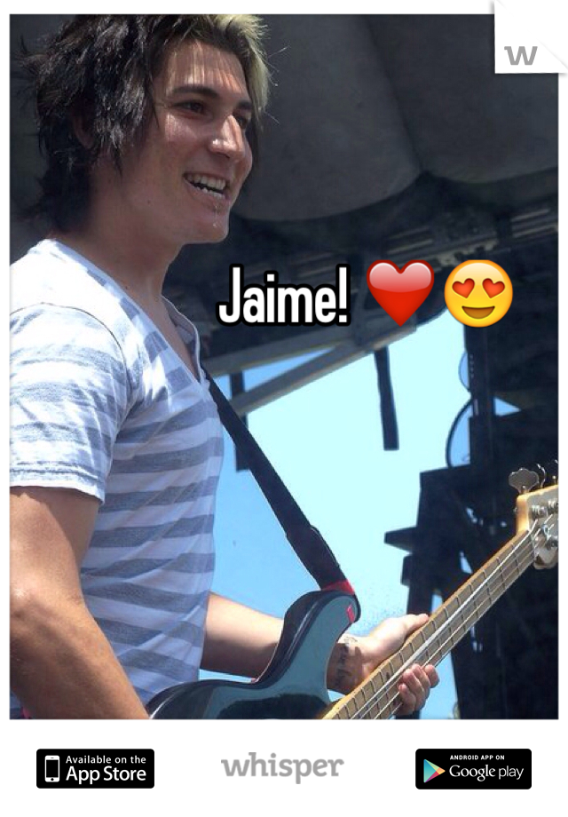 Jaime! ❤️😍