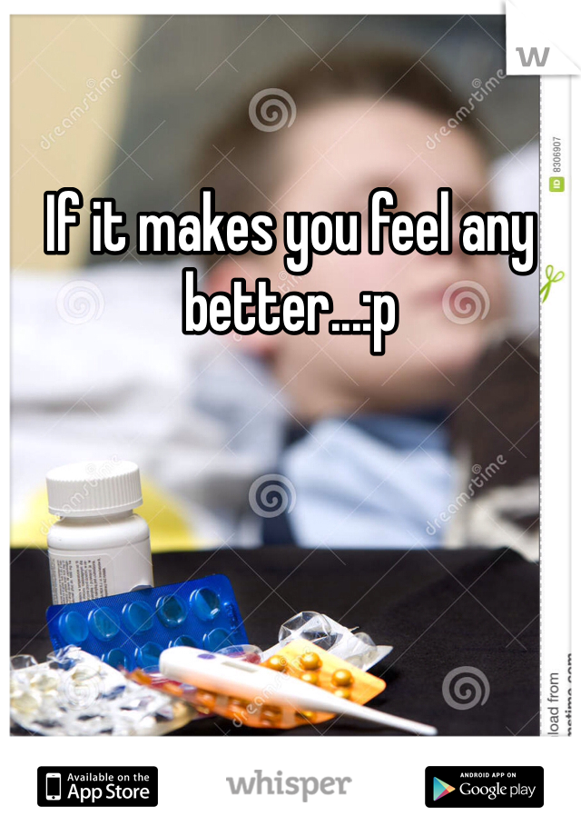 If it makes you feel any better...:p
