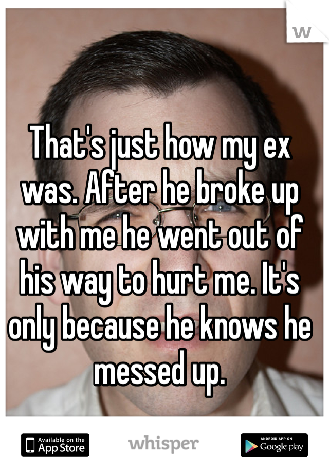 That's just how my ex was. After he broke up with me he went out of his way to hurt me. It's only because he knows he messed up.