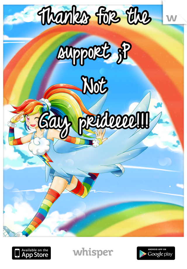 Thanks for the support ;P
Not 
Gay prideeee!!!