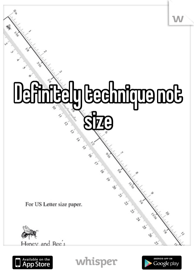 Definitely technique not size
