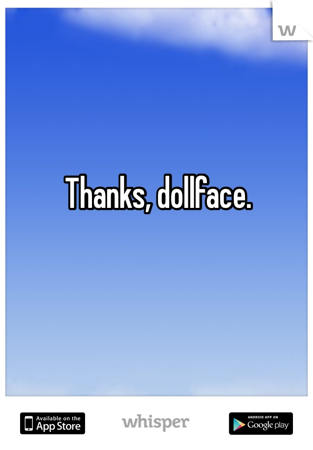 Thanks, dollface. 