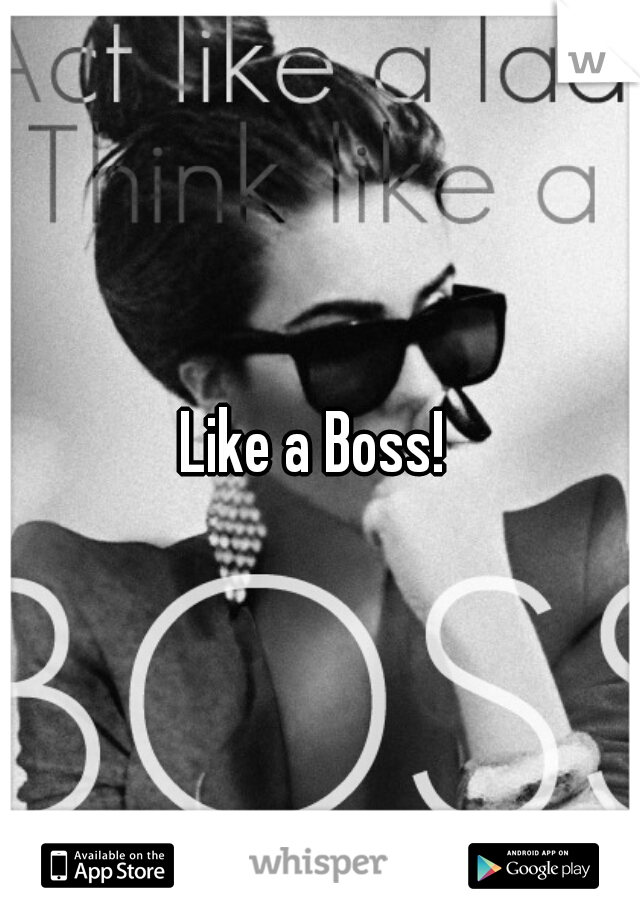 Like a Boss! 