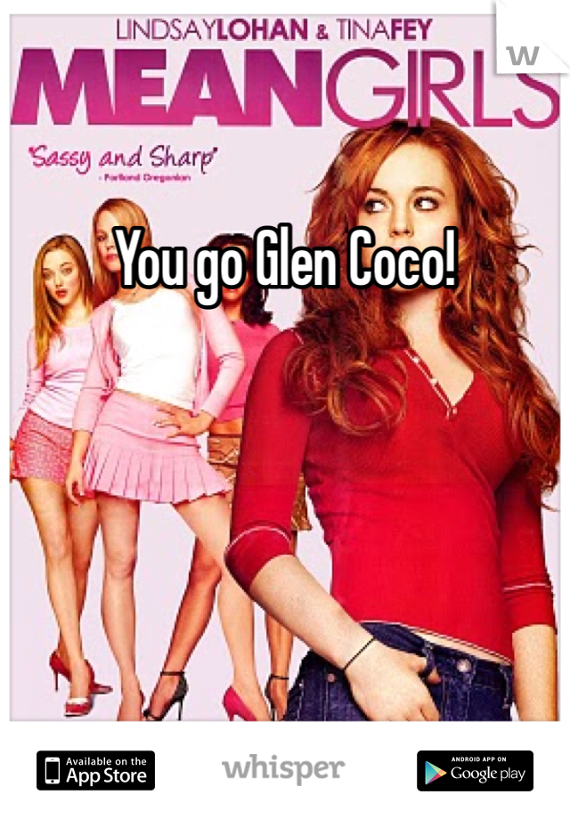 You go Glen Coco!