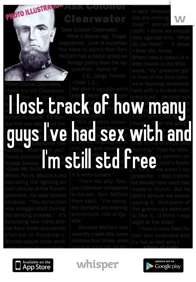 I lost track of how many guys I've had sex with and I'm still std free