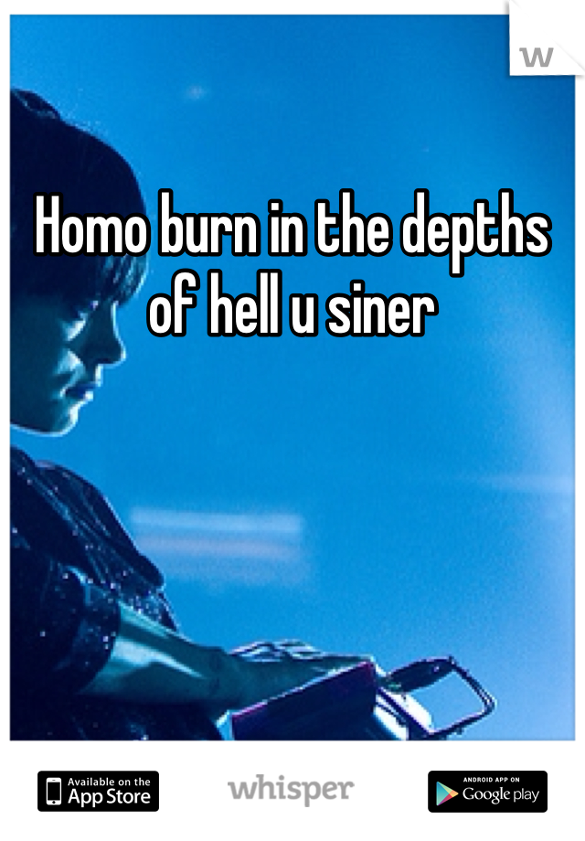 Homo burn in the depths of hell u siner 