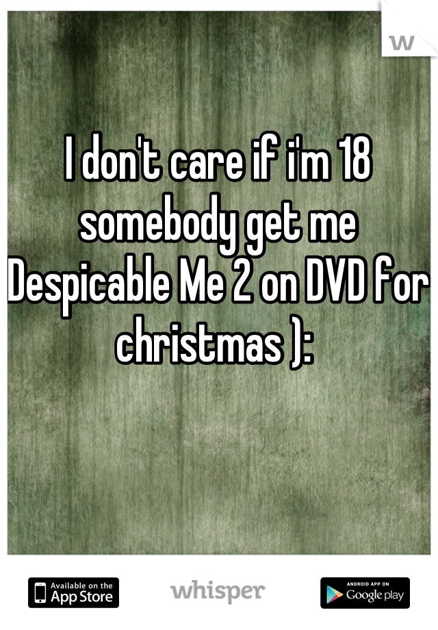 I don't care if i'm 18 somebody get me Despicable Me 2 on DVD for christmas ): 