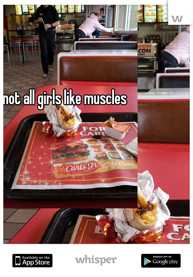 not all girls like muscles