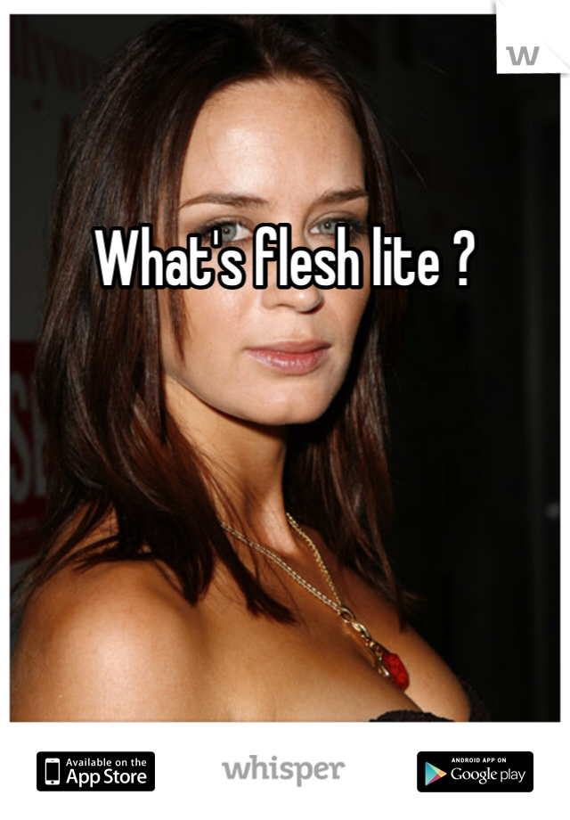 What's flesh lite ?
