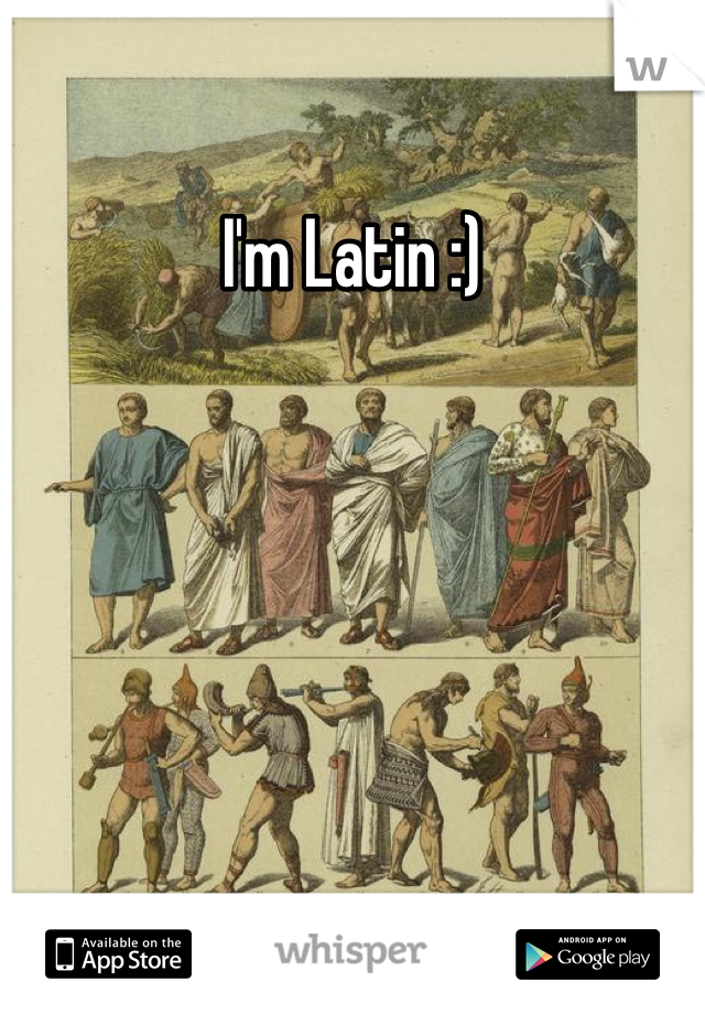 I'm Latin :)