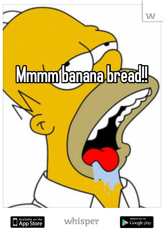 Mmmm banana bread!!