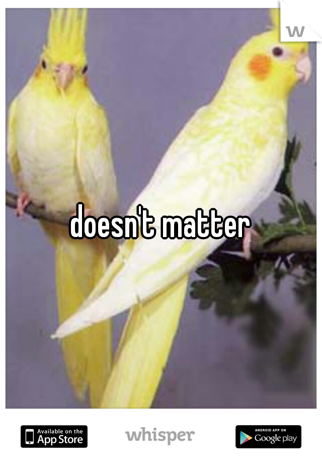 doesn't matter
