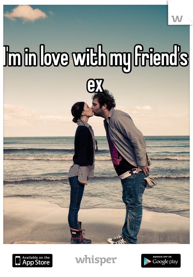 I'm in love with my friend's ex
