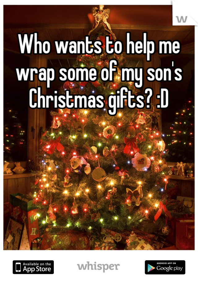 Who wants to help me wrap some of my son's Christmas gifts? :D