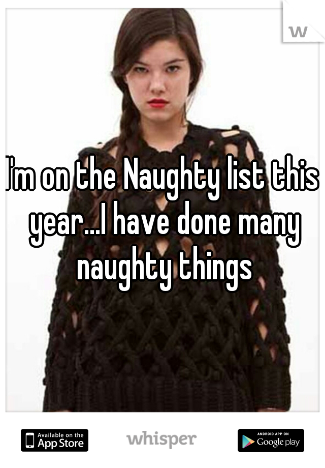 I'm on the Naughty list this year...I have done many naughty things