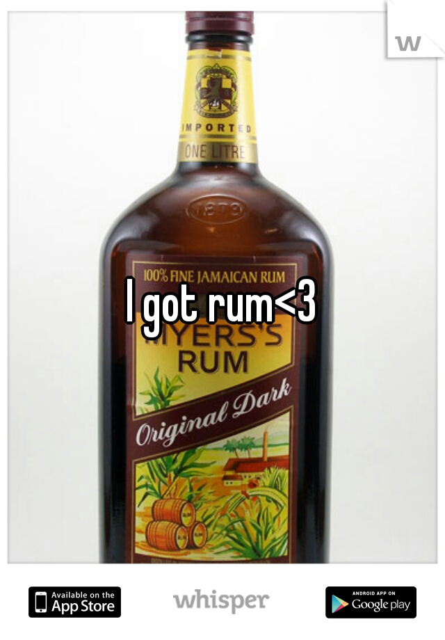 I got rum<3