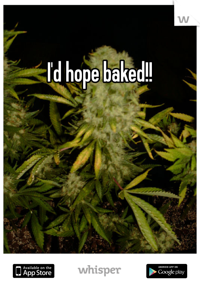 I'd hope baked!!