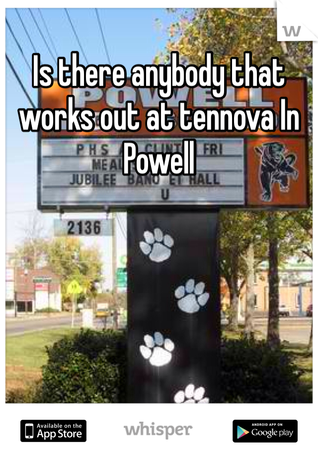 Is there anybody that works out at tennova In Powell