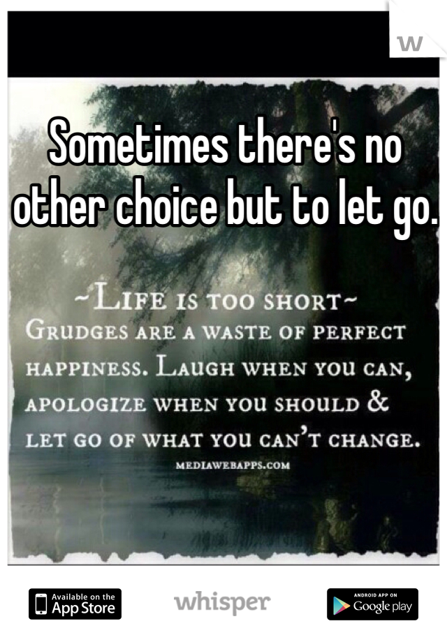 Sometimes there's no other choice but to let go.