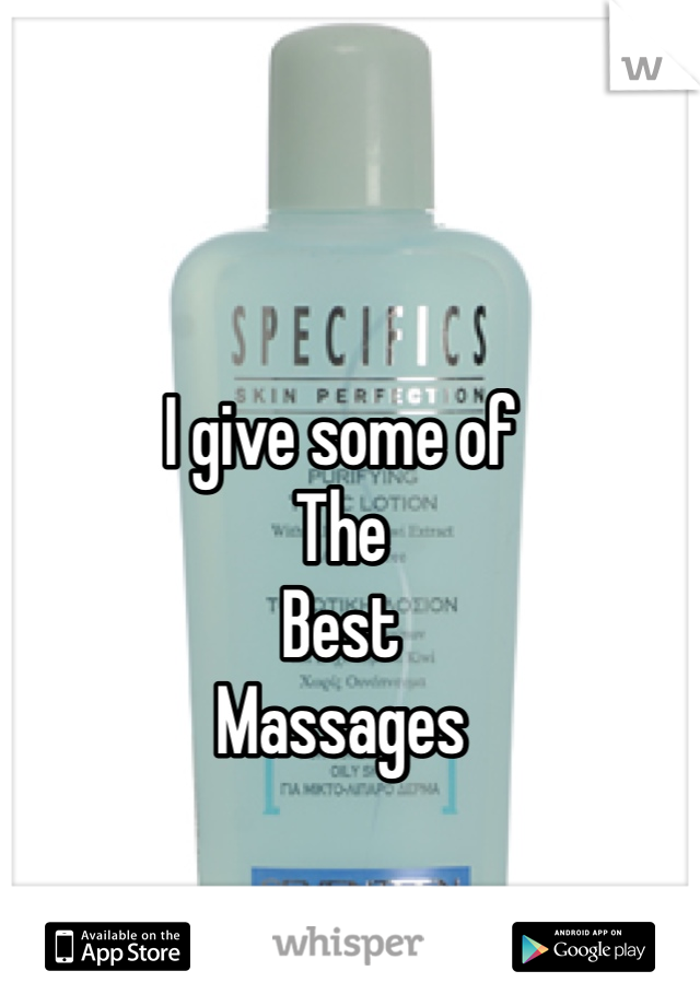 I give some of
The
Best 
Massages