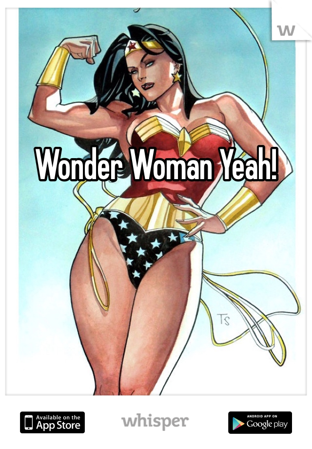 Wonder Woman Yeah!