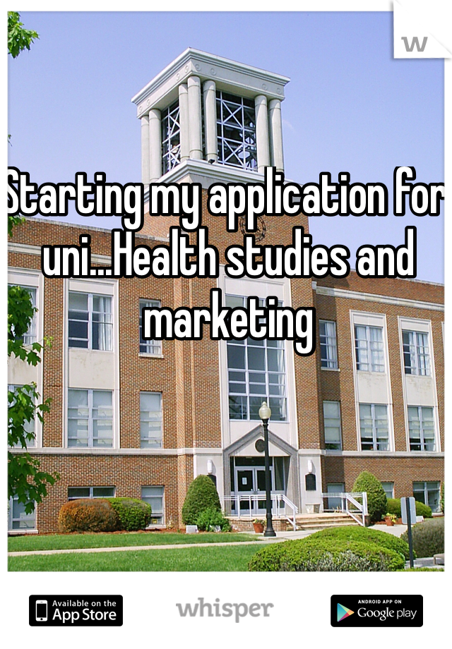 Starting my application for uni...Health studies and marketing