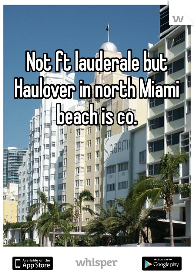 Not ft lauderale but Haulover in north Miami beach is co. 