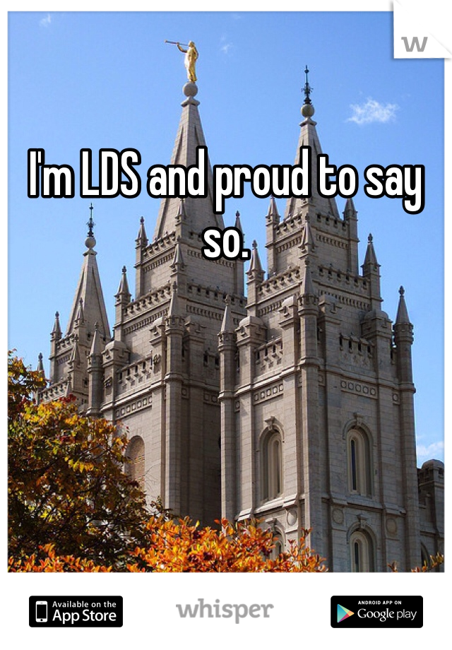 I'm LDS and proud to say so. 