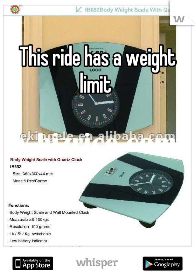This ride has a weight limit 