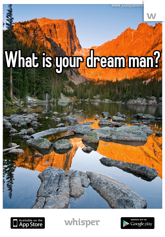 What is your dream man?