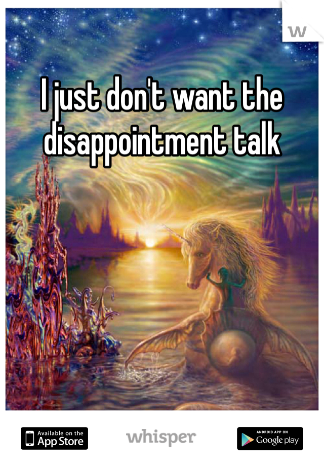 I just don't want the disappointment talk