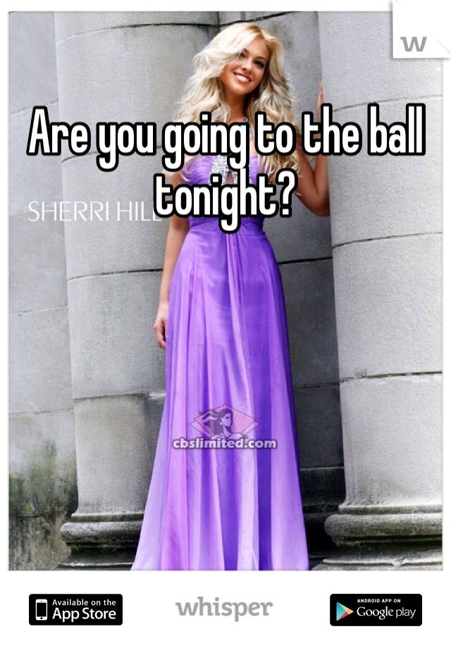 Are you going to the ball tonight?
