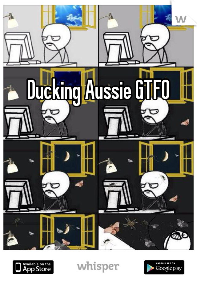 Ducking Aussie GTFO 