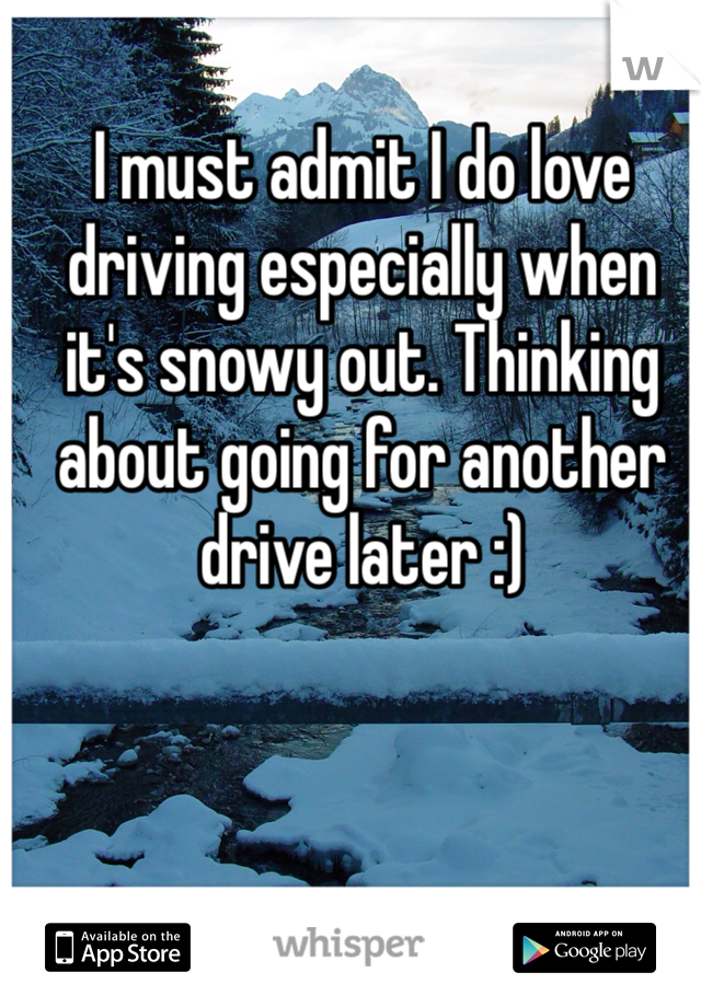 I must admit I do love driving especially when it's snowy out. Thinking about going for another drive later :)