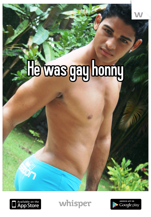He was gay honny