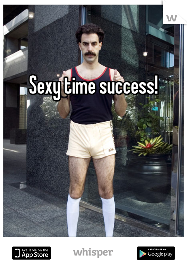 Sexy time success!